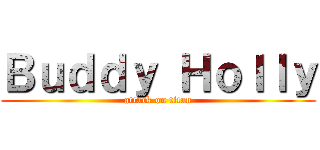 Ｂｕｄｄｙ Ｈｏｌｌｙ (attack on titan)