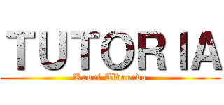 ＴＵＴＯＲＩＡ (Kaori Alvarado)