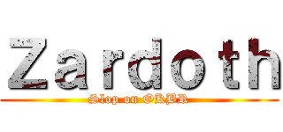 Ｚａｒｄｏｔｈ (Slop on OKBR)