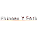 Ｐｈｉｎｅａｓ Ｙ Ｆｅｒｂ (attack on titan)