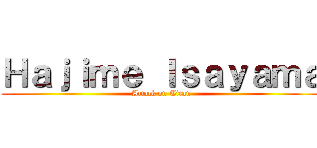 Ｈａｊｉｍｅ Ｉｓａｙａｍａ (Attack on Titan)