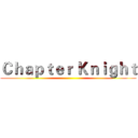 Ｃｈａｐｔｅｒ Ｋｎｉｇｈｔ ()