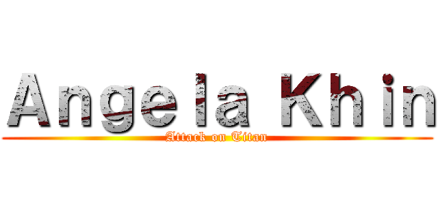 Ａｎｇｅｌａ Ｋｈｉｎ (Attack on Titan)