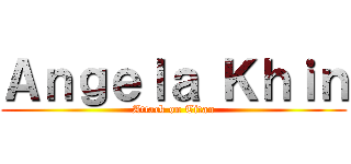 Ａｎｇｅｌａ Ｋｈｉｎ (Attack on Titan)