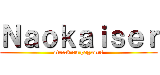 Ｎａｏｋａｉｓｅｒ (attack on pogasus)