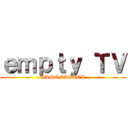 ｅｍｐｔｙ ＴＶ (GAME CASTER)