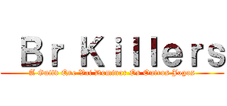  Ｂｒ Ｋｉｌｌｅｒｓ (A Guild Que Vai Dominar Os Outros Jogos)