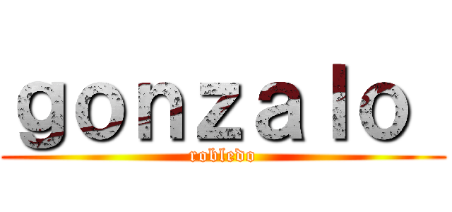 ｇｏｎｚａｌｏ  (robledo)
