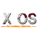 Ｘ ＯＳ (Operating Sistem)