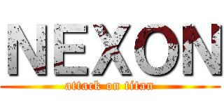 ＮＥＸＯＮ (attack on titan)