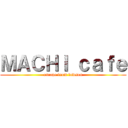 ＭＡＣＨＩ ｃａｆｅ (escape from lawson)