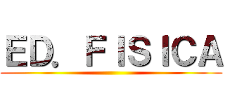 ＥＤ．ＦＩＳＩＣＡ ()