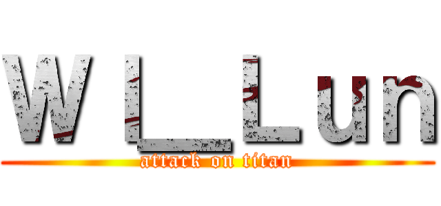 Ｗｌ＿Ｌｕｎ (attack on titan)