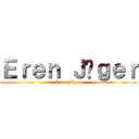 Ｅｒｅｎ Ｊäｇｅｒ (Eren Jäger)