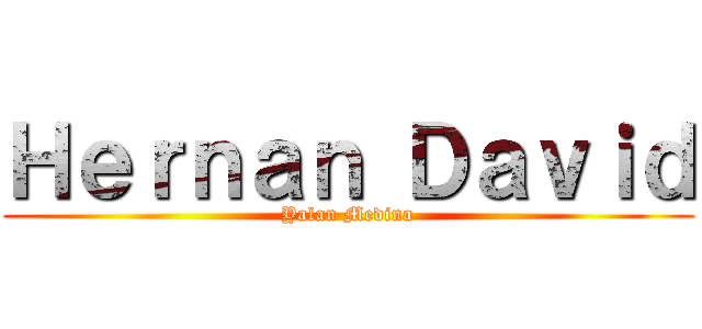 Ｈｅｒｎａｎ Ｄａｖｉｄ (Yalan Medina)