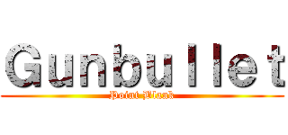 Ｇｕｎｂｕｌｌｅｔ (Point Blank)