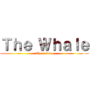 Ｔｈｅ Ｗｈａｌｅ (The anime )