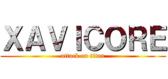 ＸＡＶＩＣＯＲＥ (attack on titan)