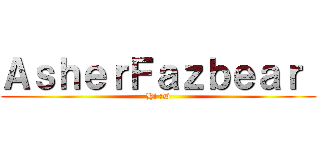 ＡｓｈｅｒＦａｚｂｅａｒ  (Hi :D)