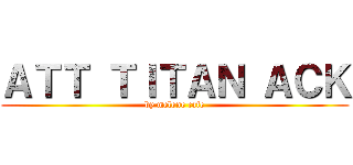 ＡＴＴ ＴＩＴＡＮ ＡＣＫ (by melone cafe)