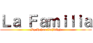 Ｌａ Ｆａｍｉｌｉａ (By Hehua Xu(Lily))