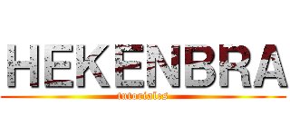 ＨＥＫＥＮＢＲＡ (tutoriales)