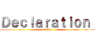 Ｄｅｃｌａｒａｔｉｏｎ  (of War)