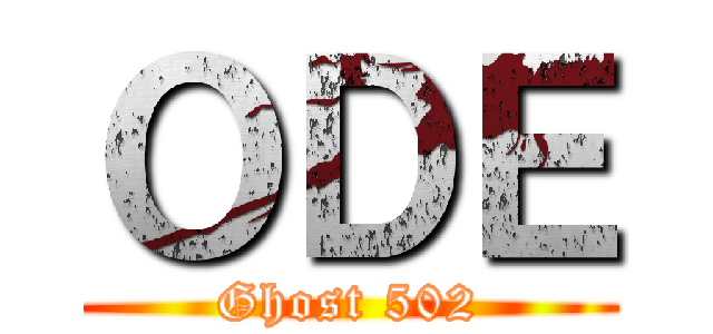ＯＤＥ (Ghost 502)