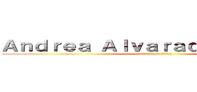 Ａｎｄｒｅａ Ａｌｖａｒａｄｏ Ｇａｒｃíａ (attack on titan)