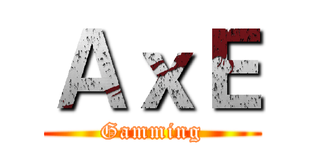 ＡｘＥ (Gamming)