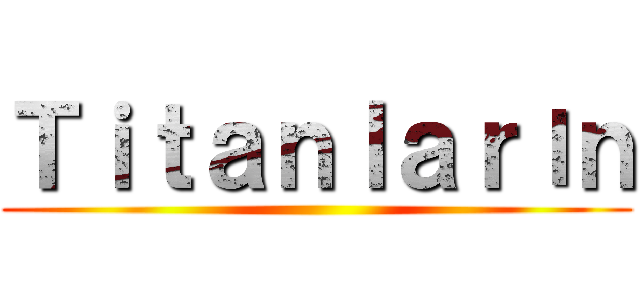 Ｔｉｔａｎｌａｒıｎ ()