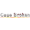 Ｃａｇｅ Ｂｒｏｋｅｎ ()