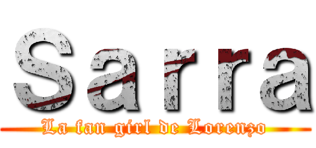 Ｓａｒｒａ (La fan girl de Lorenzo)