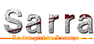 Ｓａｒｒａ (La fan girl de Lorenzo)