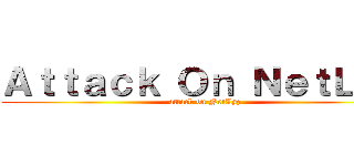 Ａｔｔａｃｋ Ｏｎ ＮｅｔＬｙｚ (attack on NetLyz)