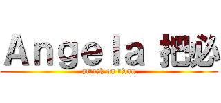 Ａｎｇｅｌａ 把必 (attack on titan)