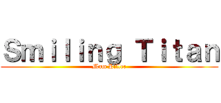 Ｓｍｉｌｉｎｇ Ｔｉｔａｎ (Mum Killer)