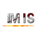 ＩＭＩＳ ()