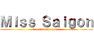 Ｍｉｓｓ Ｓａｉｇｏｎ (Otani　Ｗind　Ｏrchestra)