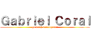 Ｇａｂｒｉｅｌ Ｃｏｒａｌ (go watch katanagatari)