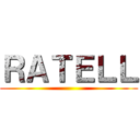 ＲＡＴＥＬＬ ()