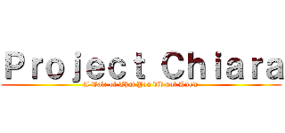 Ｐｒｏｊｅｃｔ Ｃｈｉａｒａ (A Tale of That You did not Know)