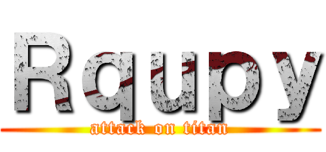 Ｒｑｕｐｙ (attack on titan)