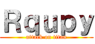 Ｒｑｕｐｙ (attack on titan)