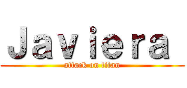 Ｊａｖｉｅｒａ  (attack on titan)