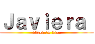 Ｊａｖｉｅｒａ  (attack on titan)