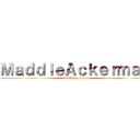 ＭａｄｄｉｅＡｃｋｅｒｍａｎ (attack on titan)