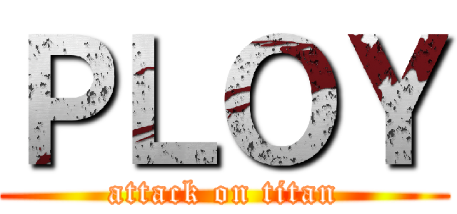 ＰＬＯＹ (attack on titan)