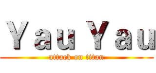 Ｙａｕ Ｙａｕ (attack on titan)