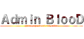Ａｄｍｉｎ ＢｌｏｏＤ (phifaopage sword art online)